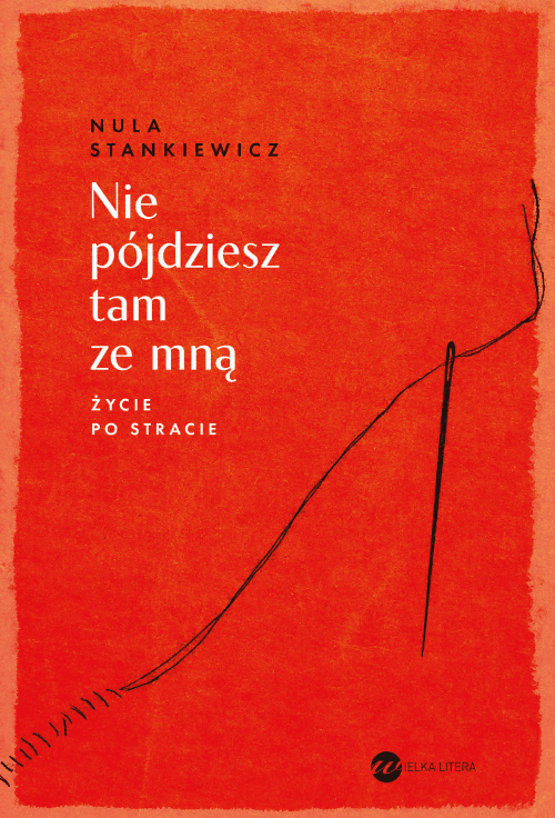 Nie pójdziesz tam ze mną. Życie po stracie