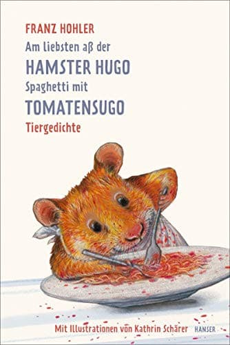 Couverture de Am liebsten aß der Hamster Hugo Spaghetti mit Tomatensugo Tiergedichte