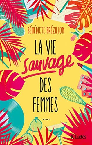 Couverture de La vie sauvage des femmes roman