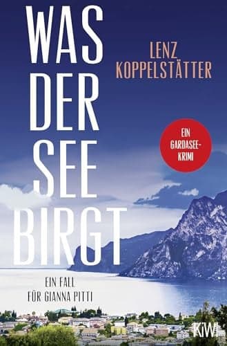 Couverture de Was der See birgt Ein Fall für Gianna Pitti | Die neue Krimi-Reihe des Bestsellerautors Lenz Koppelstätter