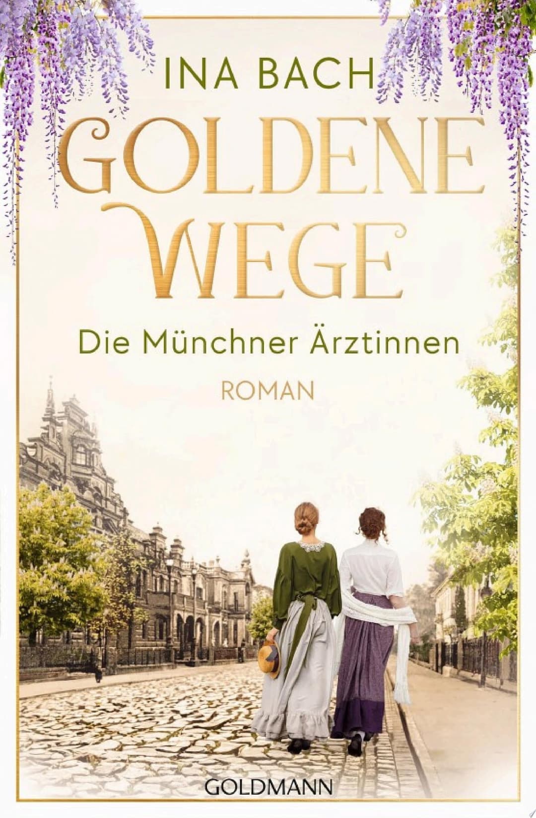 Couverture de Goldene Wege. Die Münchener Ärztinnen Roman - Die neue große Saga um drei Frauen, die nach den Sternen greifen