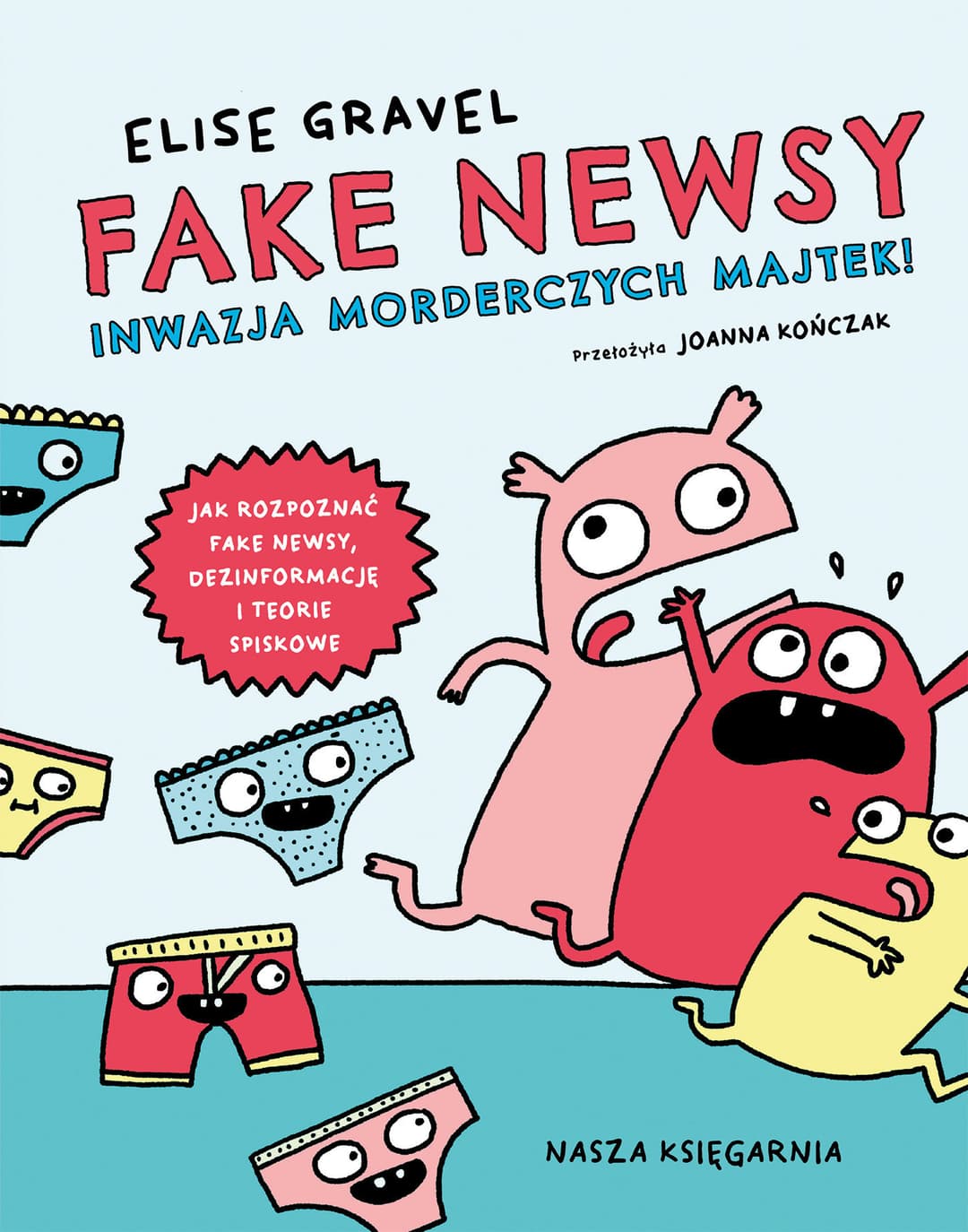 Couverture de Fake newsy inwazja morderczych majtek! : jak rozpozna fake newsy, dezinformacj i teorie spiskowe