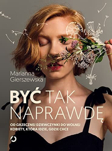 Couverture de Być tak naprawdę od grzecznej dziewczynki do wolnej kobiety, która idzie, gdzie chce