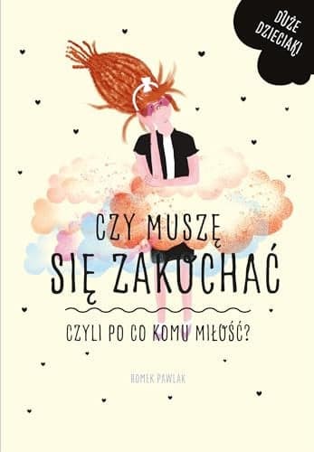Couverture de Czy muszę się zakochać czyli Po co komu miłość?