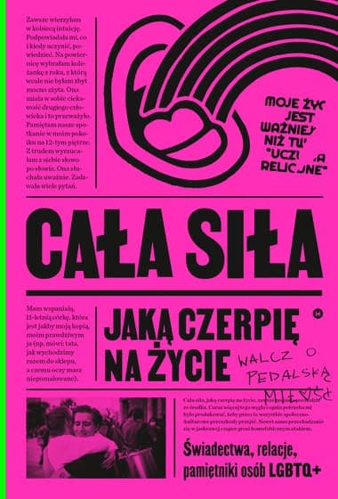 Couverture de Cała siła, jaką czerpię na życie świadectwa, relacje, pamiętniki osób LGBTQ+
