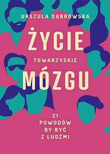 Couverture de Życie towarzyskie mózgu 21 powodów, by być z ludźmi