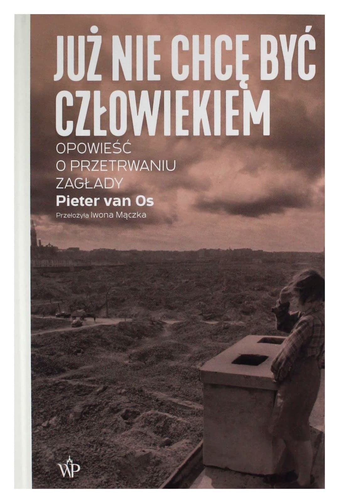 Couverture de Już nie chcę być człowiekiem opowieść o przetrwaniu zagłady