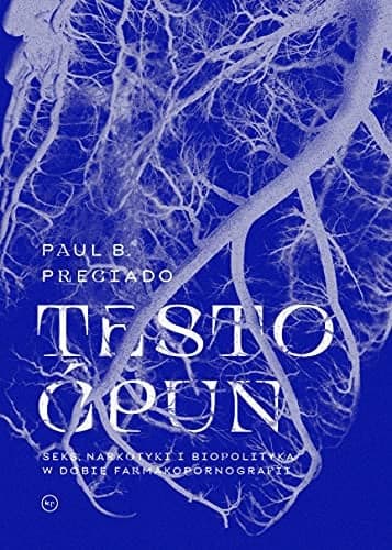 Couverture de Testo ćpun seks, narkotyki i biopolityka w dobie farmakopornografii