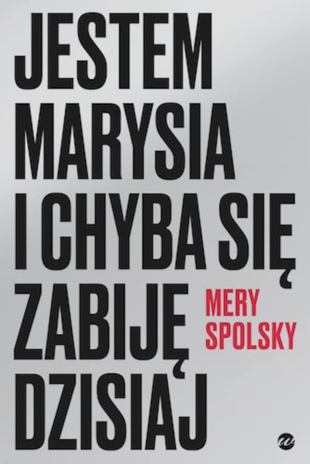 Couverture de Jestem Marysia i chyba sie ̜zabije ̜dzisiaj