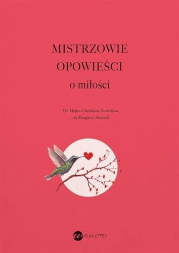 Couverture de Mistrzowie opowieści o miłości od Hansa Christiana Andersena do Margaret Atwood