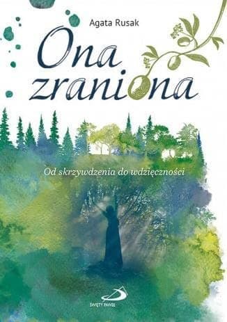 Couverture de Ona zraniona od skrzywdzenia do wdzięczności