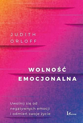 Couverture de Wolność emocjonalna uwolnijl się od negatywnych emocji i odmień swoje życie