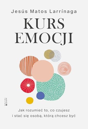 Couverture de Kurs emocji jak rozumieć to, co czujesz i stać się osobą, którą chcesz być