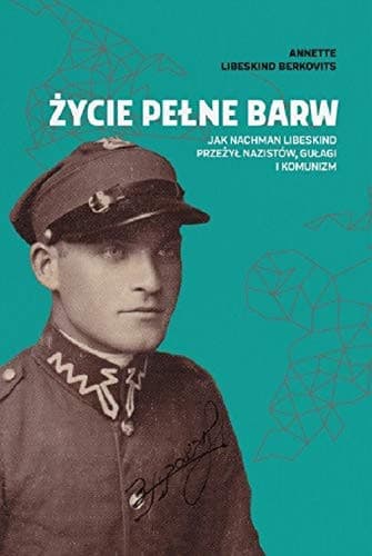 Couverture de Życie pełne barw jak Nachman Libeskind przeżył nazistów, gułagi i komunizm