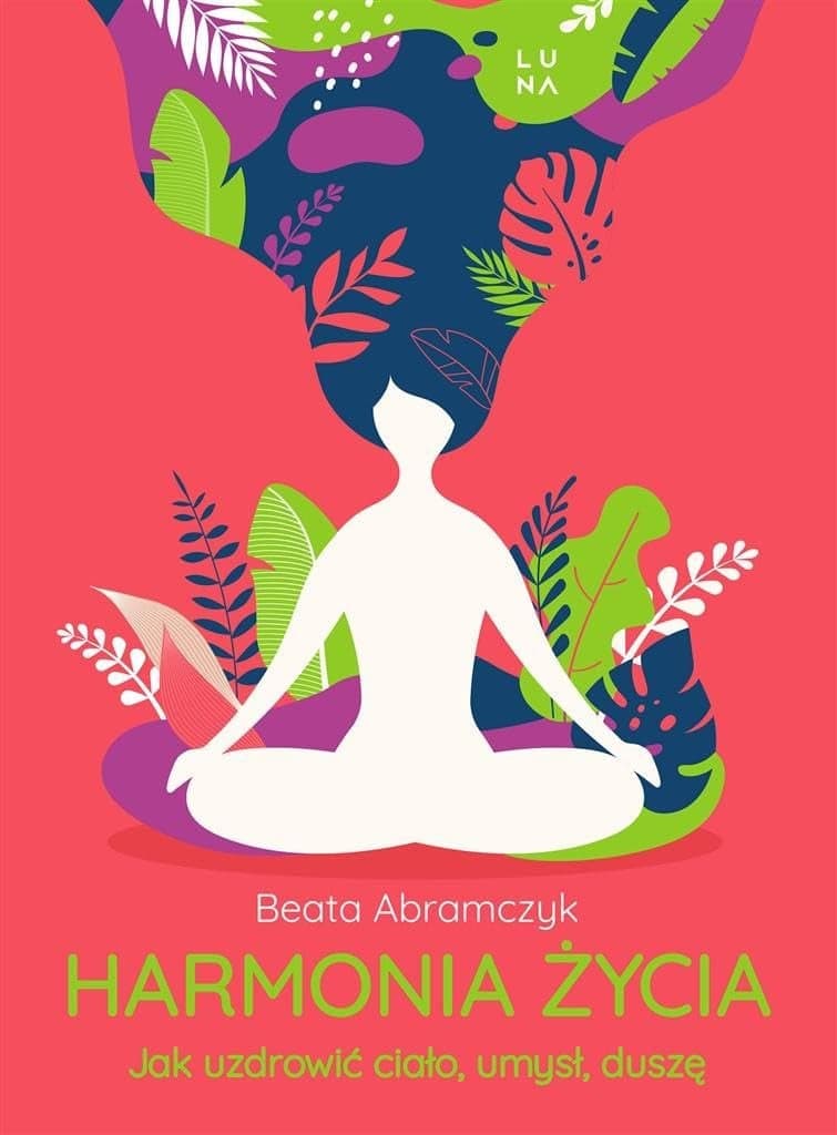 Couverture de Harmonia życia. Jak uzdrowić ciało, umysł, duszę