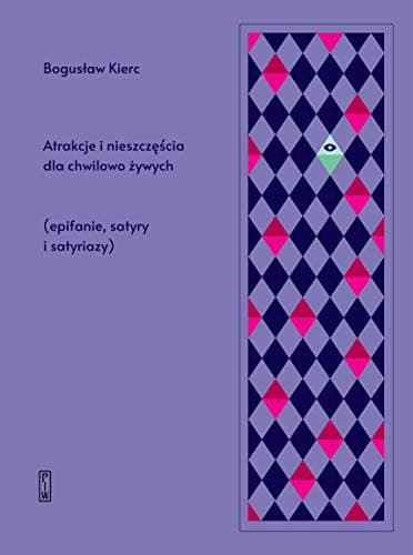Couverture de Atrakcje i nieszczęścia dla chwilowo żywych (epifanie, satyry i satyriazy)
