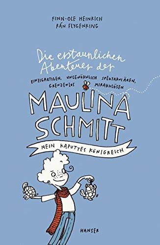 Couverture de Die erstaunlichen Abenteuer der einzigartigen, ungewöhnlich spektakulären, grenzenlos mirakulösen Maulina Schmitt mein kaputtes Königreich