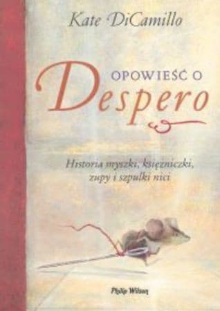 Couverture de Opowieść o Despero czyli Historia myszki, księżniczki, zupy i szpulki nici